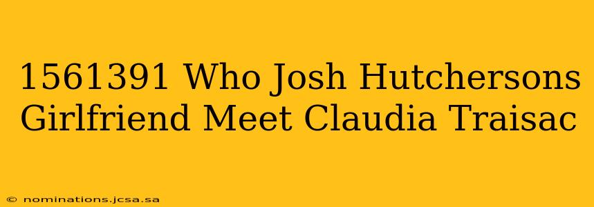 1561391 Who Josh Hutchersons Girlfriend Meet Claudia Traisac