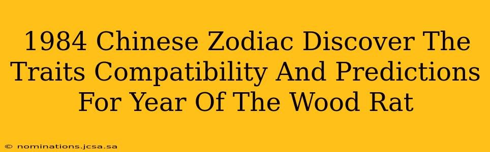 1984 Chinese Zodiac Discover The Traits Compatibility And Predictions For Year Of The Wood Rat