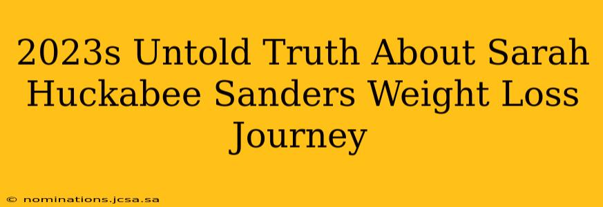 2023s Untold Truth About Sarah Huckabee Sanders Weight Loss Journey