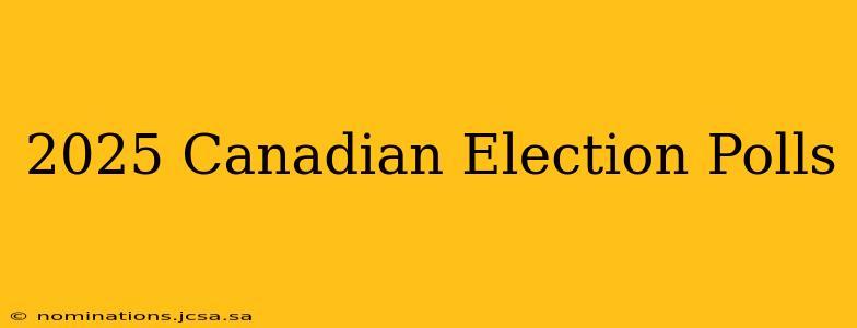 2025 Canadian Election Polls