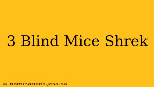 3 Blind Mice Shrek