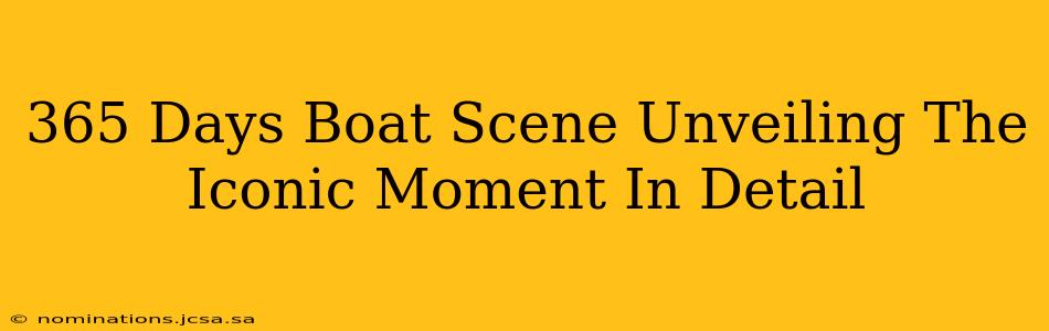 365 Days Boat Scene Unveiling The Iconic Moment In Detail