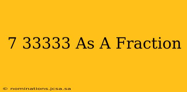 7 33333 As A Fraction