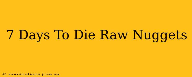 7 Days To Die Raw Nuggets