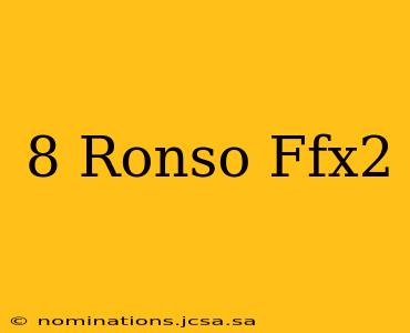 8 Ronso Ffx2