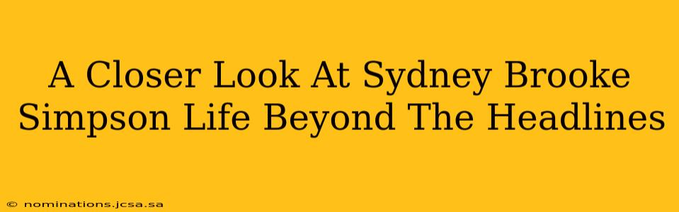 A Closer Look At Sydney Brooke Simpson Life Beyond The Headlines