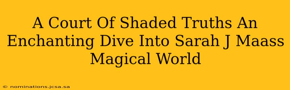 A Court Of Shaded Truths An Enchanting Dive Into Sarah J Maass Magical World