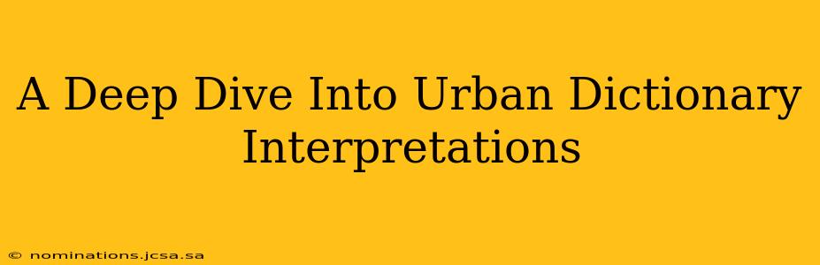 A Deep Dive Into Urban Dictionary Interpretations