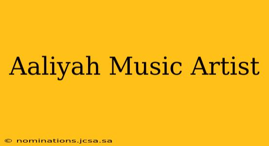 Aaliyah Music Artist