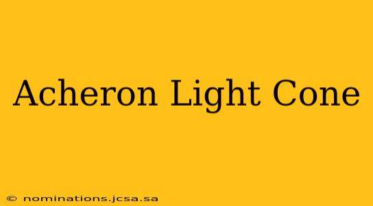 Acheron Light Cone