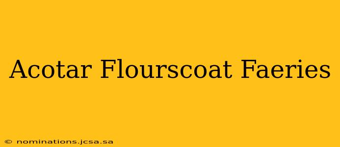 Acotar Flourscoat Faeries