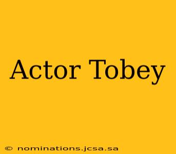 Actor Tobey