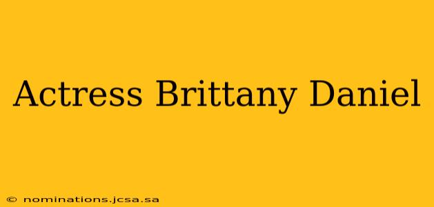 Actress Brittany Daniel