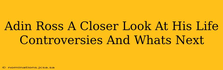 Adin Ross A Closer Look At His Life Controversies And Whats Next