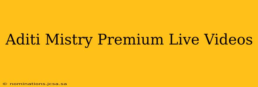 Aditi Mistry Premium Live Videos
