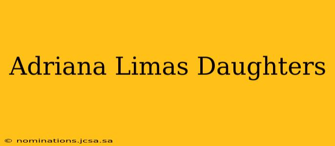Adriana Limas Daughters