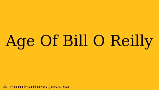 Age Of Bill O Reilly