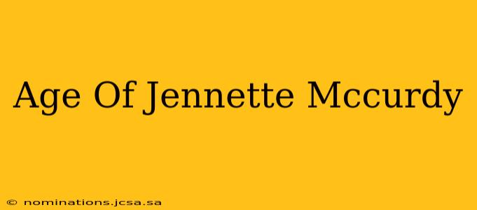 Age Of Jennette Mccurdy