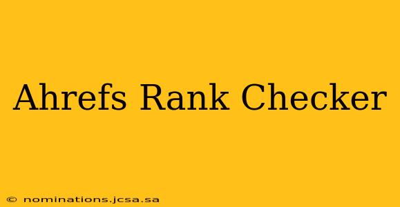 Ahrefs Rank Checker
