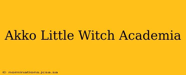 Akko Little Witch Academia