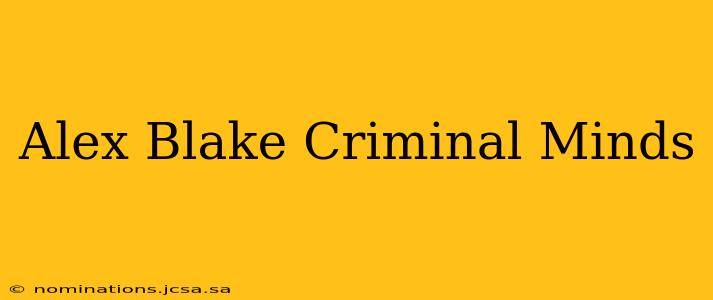 Alex Blake Criminal Minds