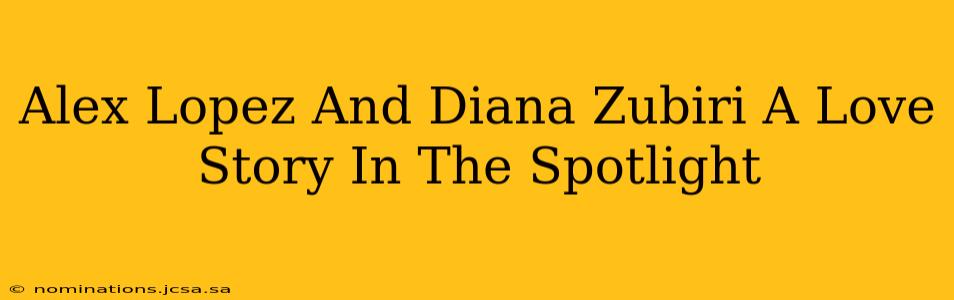 Alex Lopez And Diana Zubiri A Love Story In The Spotlight
