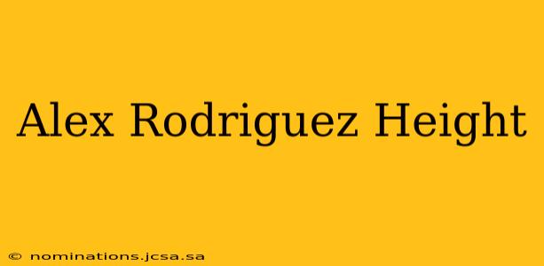 Alex Rodriguez Height