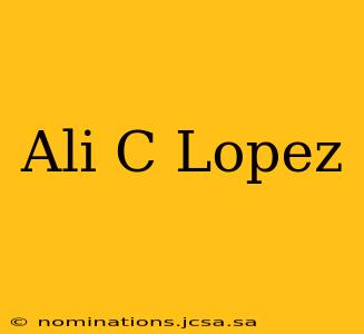Ali C Lopez