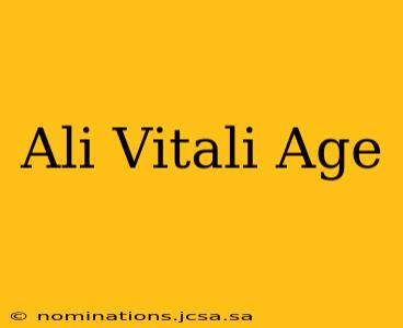 Ali Vitali Age