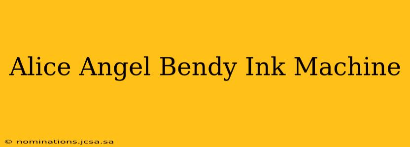 Alice Angel Bendy Ink Machine