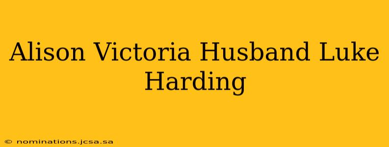 Alison Victoria Husband Luke Harding