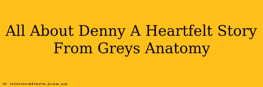 All About Denny A Heartfelt Story From Greys Anatomy