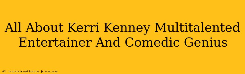All About Kerri Kenney Multitalented Entertainer And Comedic Genius