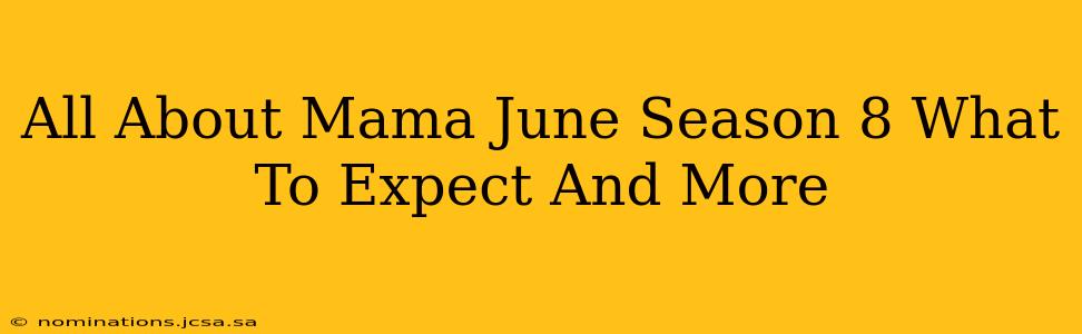All About Mama June Season 8 What To Expect And More
