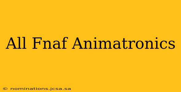 All Fnaf Animatronics