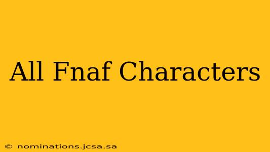 All Fnaf Characters