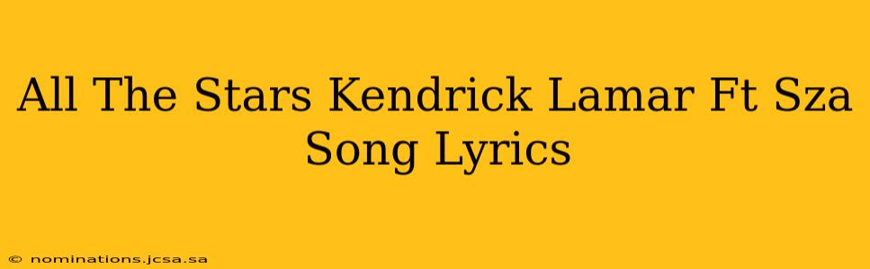 All The Stars Kendrick Lamar Ft Sza Song Lyrics