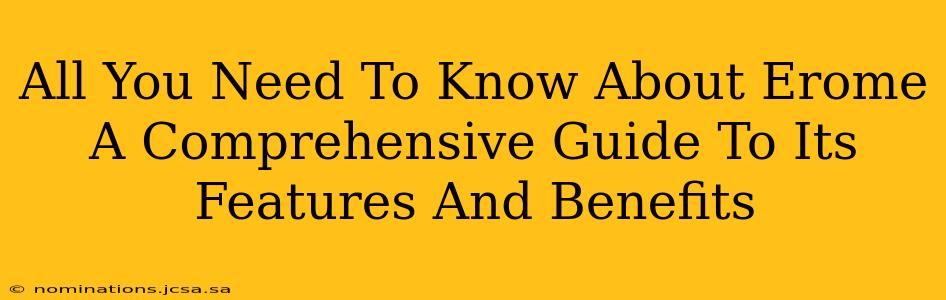 All You Need To Know About Erome A Comprehensive Guide To Its Features And Benefits