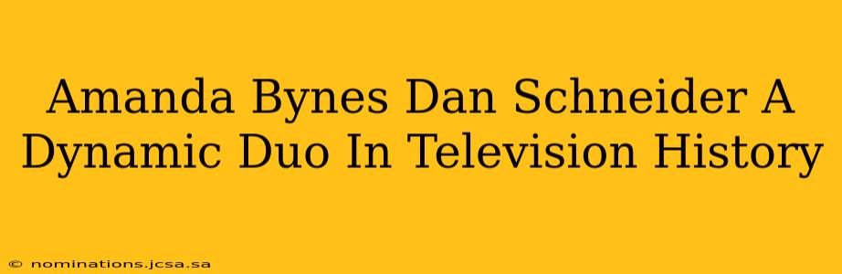 Amanda Bynes Dan Schneider A Dynamic Duo In Television History