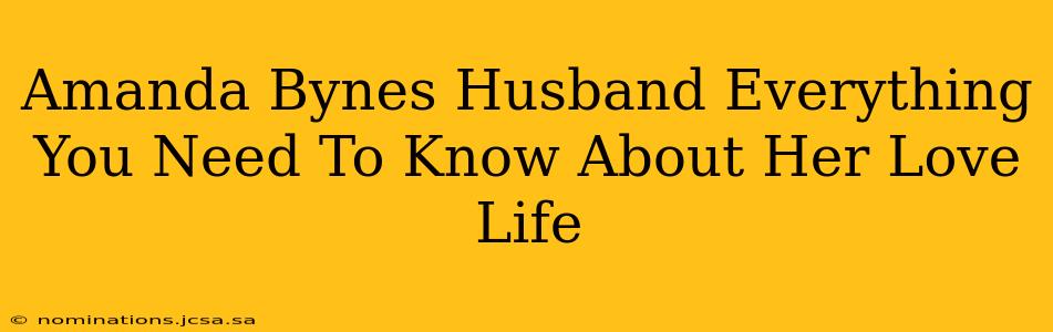 Amanda Bynes Husband Everything You Need To Know About Her Love Life