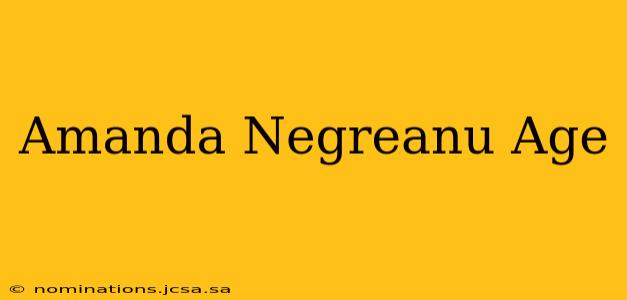 Amanda Negreanu Age