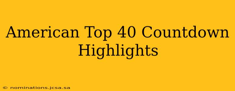 American Top 40 Countdown Highlights