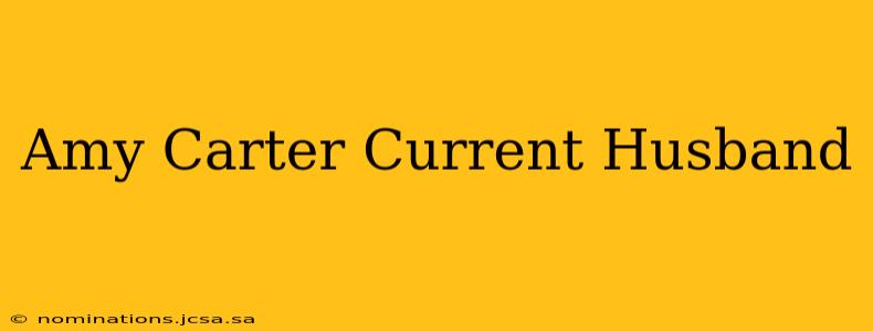 Amy Carter Current Husband