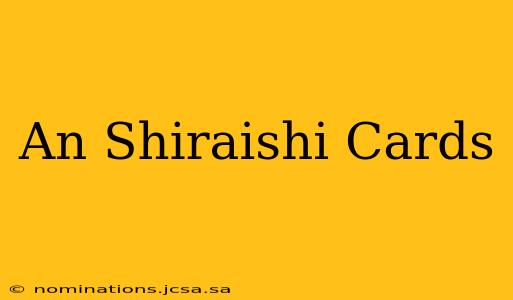 An Shiraishi Cards