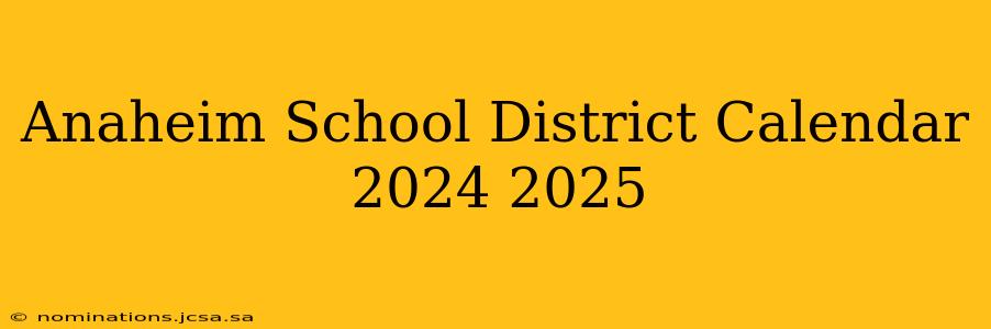 Anaheim School District Calendar 2024 2025