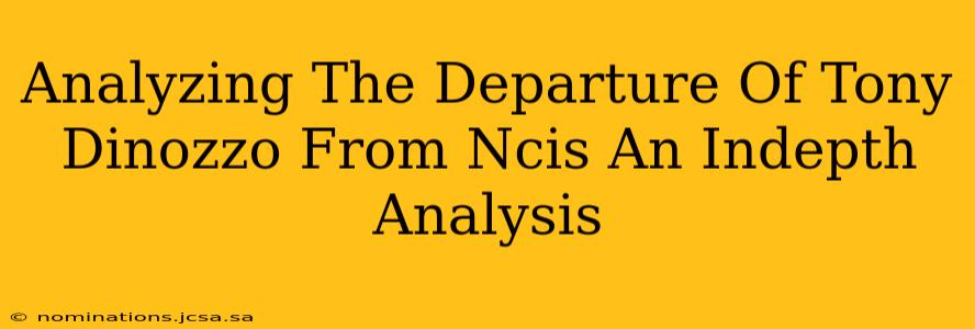 Analyzing The Departure Of Tony Dinozzo From Ncis An Indepth Analysis