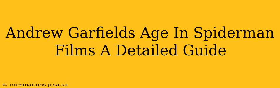 Andrew Garfields Age In Spiderman Films A Detailed Guide