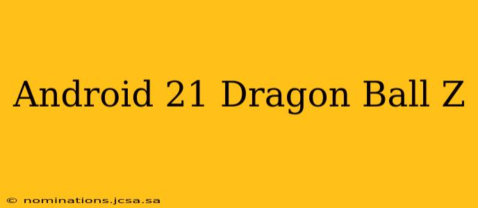 Android 21 Dragon Ball Z