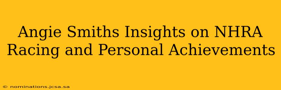 Angie Smiths Insights on NHRA Racing and Personal Achievements