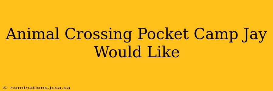 Animal Crossing Pocket Camp Jay Would Like